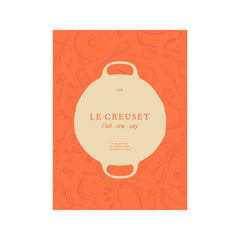 Le Creuset Cookbook: A Collection of Recipes From Our French Table