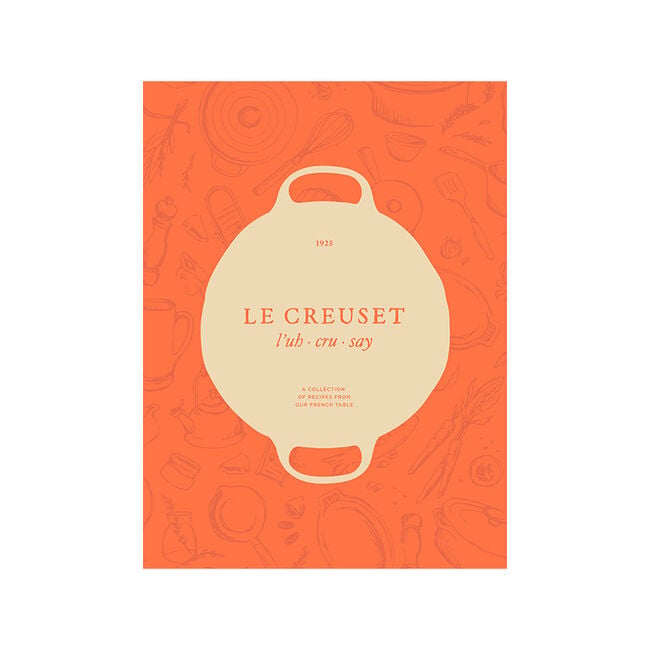 Le Creuset Cookbook: A Collection of Recipes From Our French Table